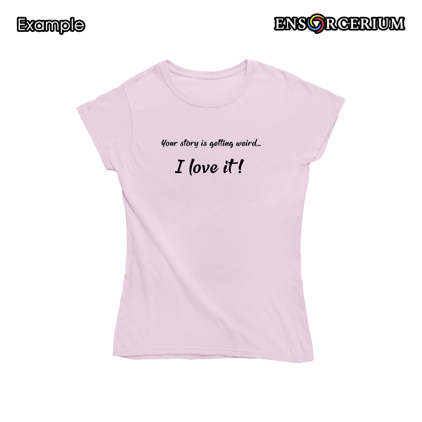 Your Story Is Getting Weird I Love It T-Shirt