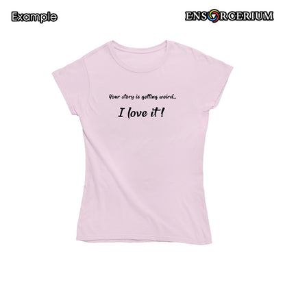 Your Story Is Getting Weird I Love It T-Shirt
